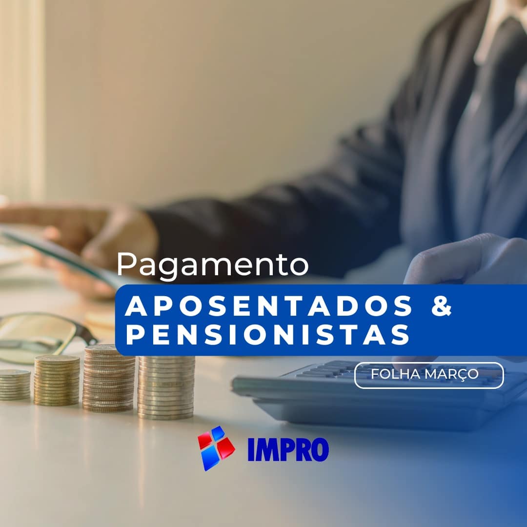 IMPRO antecipa salários de aposentados e pensionistas